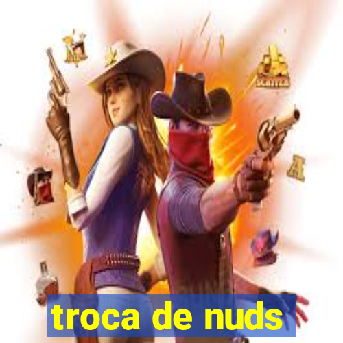 troca de nuds